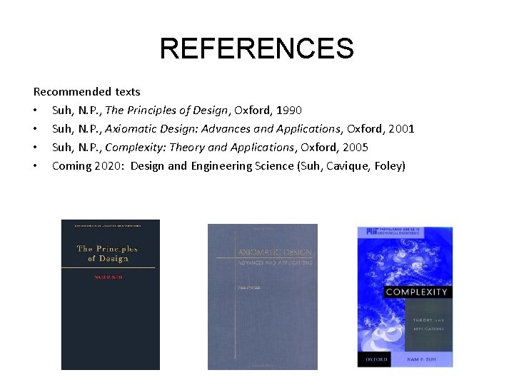 REFERENCES Recommended texts • Suh, N. P. , The Principles of Design, Oxford, 1990