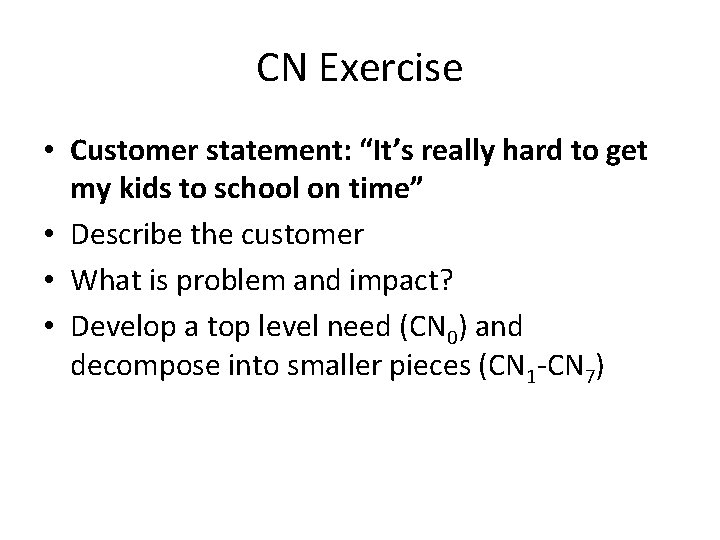 CN Exercise • Customer statement: “It’s really hard to get my kids to school