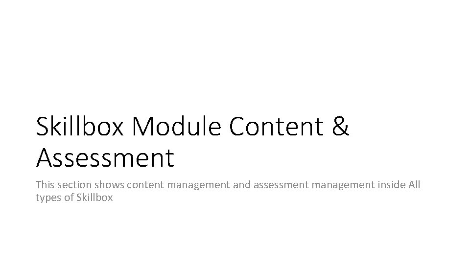 Skillbox Module Content & Assessment This section shows content management and assessment management inside