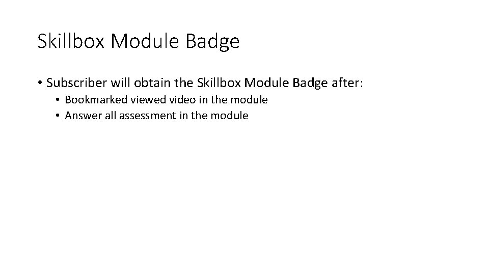 Skillbox Module Badge • Subscriber will obtain the Skillbox Module Badge after: • Bookmarked