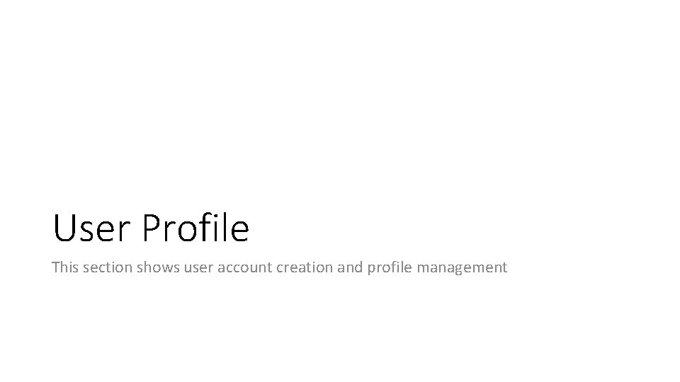 User Profile This section shows user account creation and profile management 