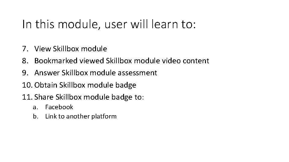 In this module, user will learn to: 7. View Skillbox module 8. Bookmarked viewed