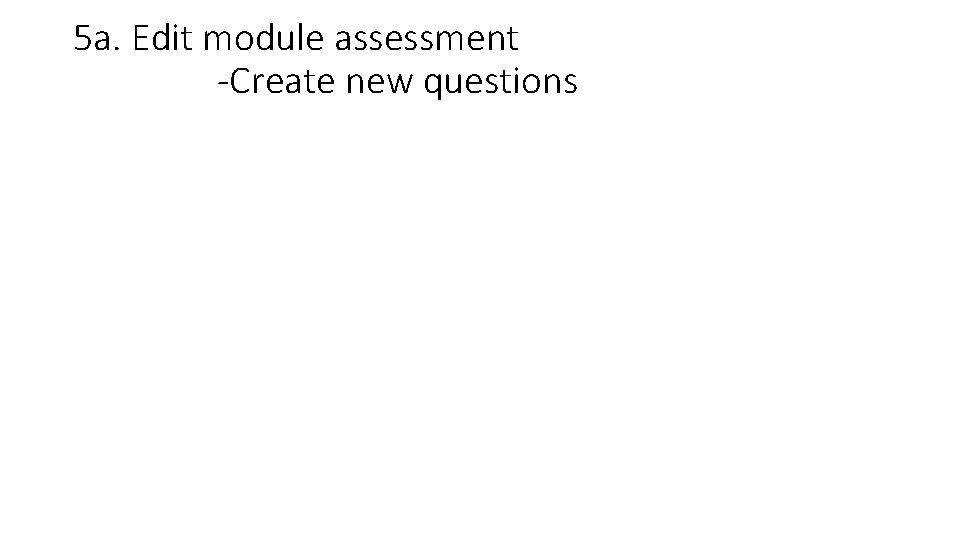 5 a. Edit module assessment -Create new questions 