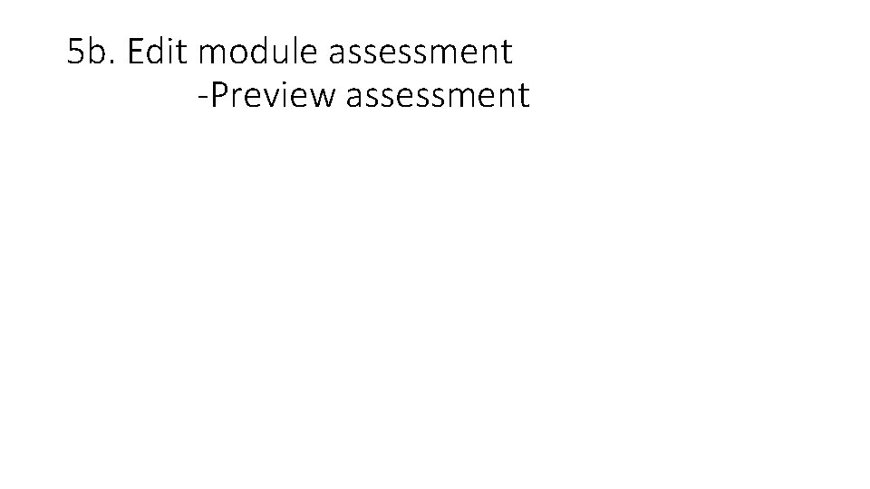 5 b. Edit module assessment -Preview assessment 