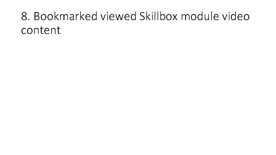8. Bookmarked viewed Skillbox module video content 