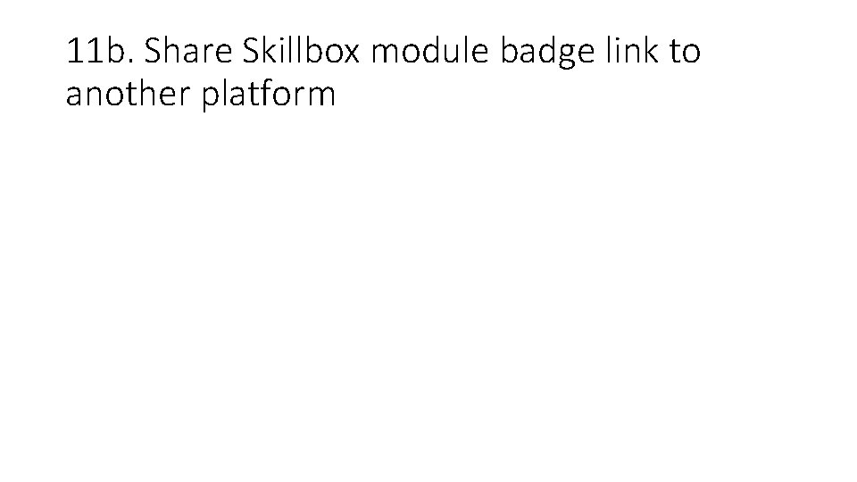 11 b. Share Skillbox module badge link to another platform 