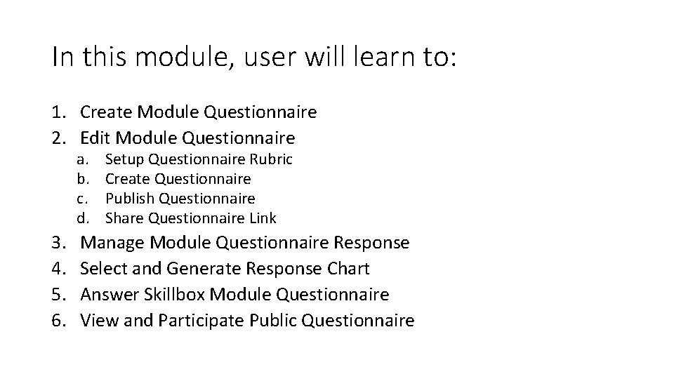 In this module, user will learn to: 1. Create Module Questionnaire 2. Edit Module