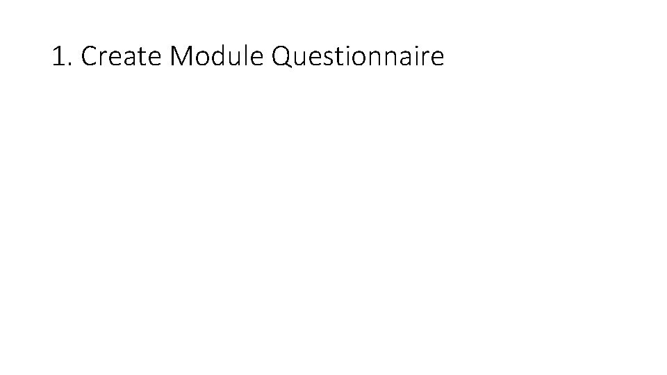 1. Create Module Questionnaire 
