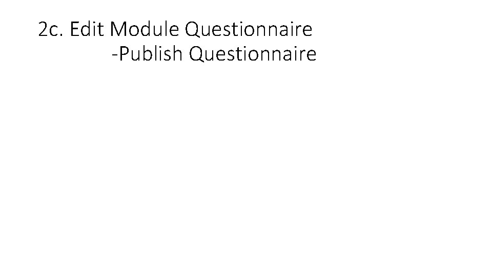 2 c. Edit Module Questionnaire -Publish Questionnaire 