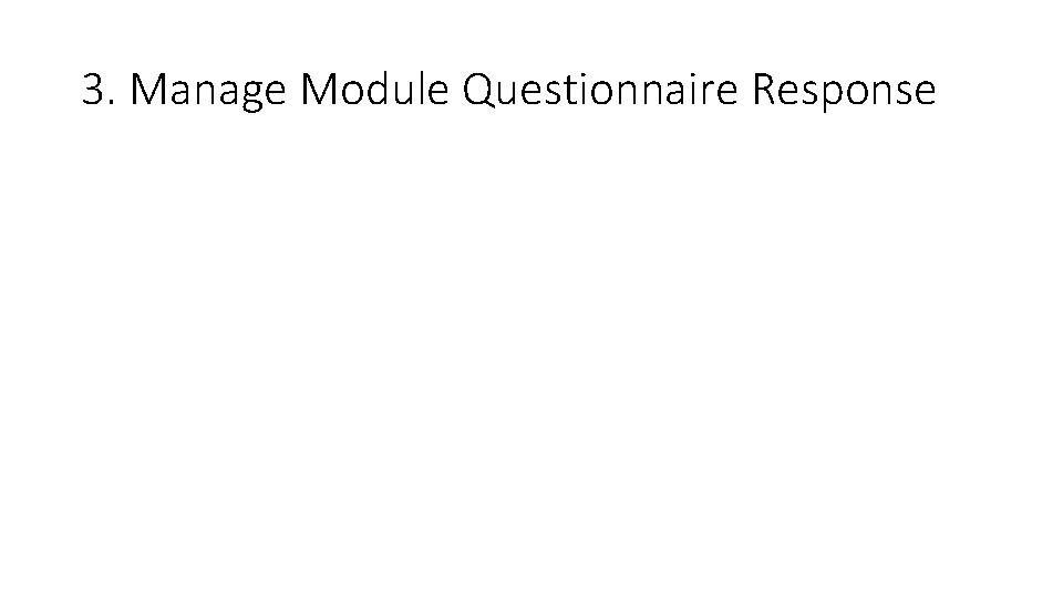3. Manage Module Questionnaire Response 