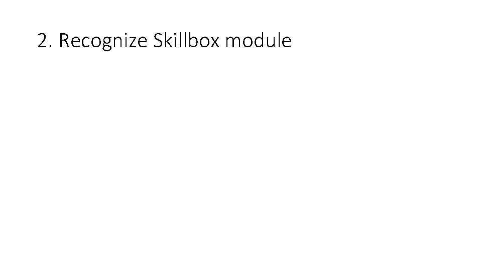 2. Recognize Skillbox module 
