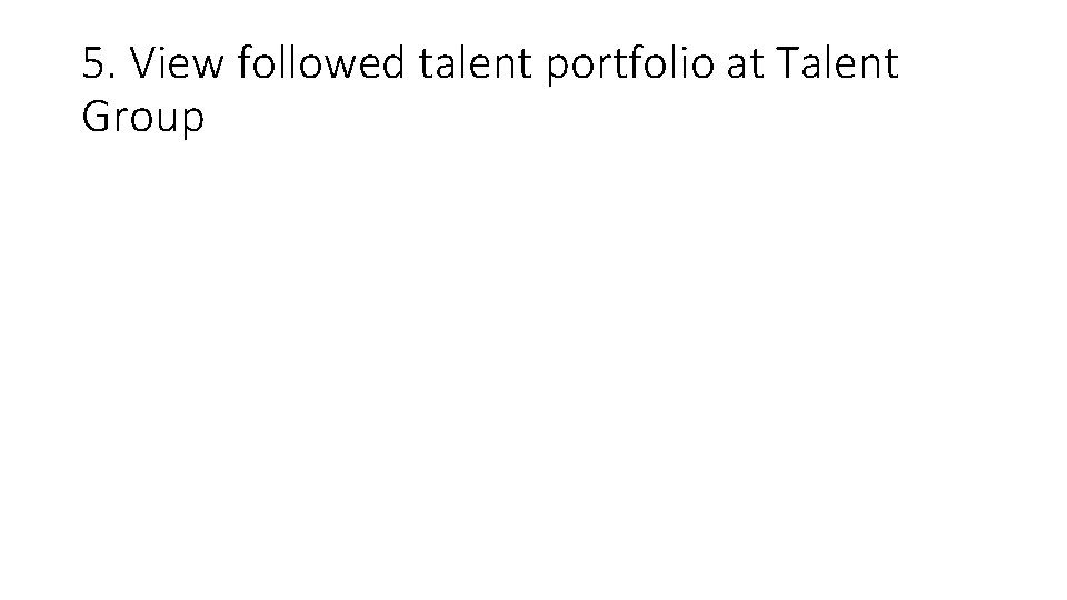 5. View followed talent portfolio at Talent Group 