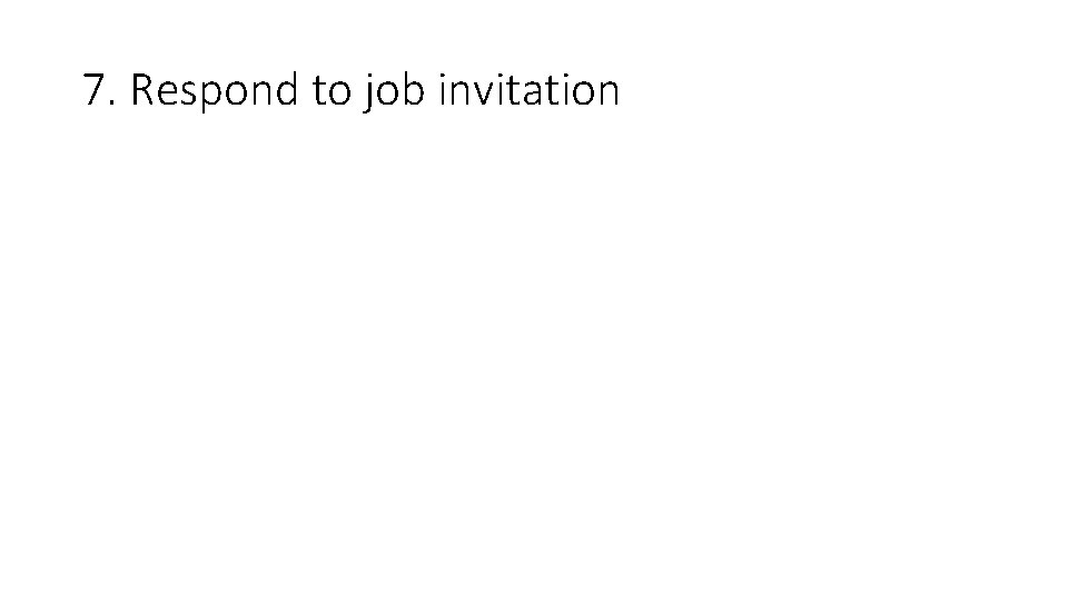 7. Respond to job invitation 