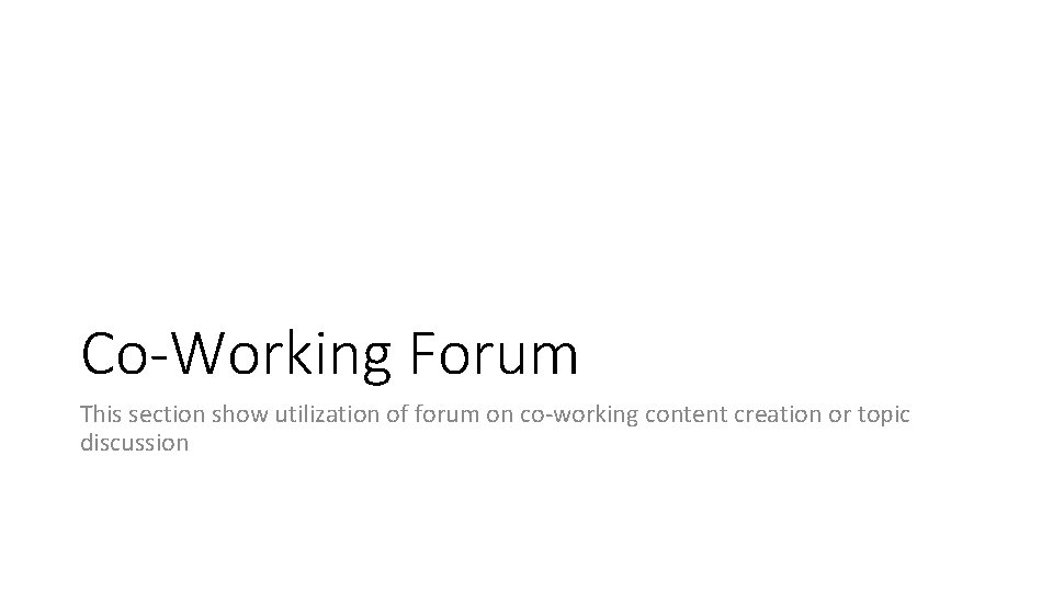 Co-Working Forum This section show utilization of forum on co-working content creation or topic
