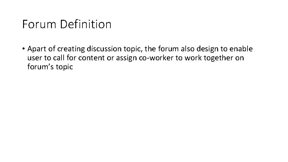Forum Definition • Apart of creating discussion topic, the forum also design to enable