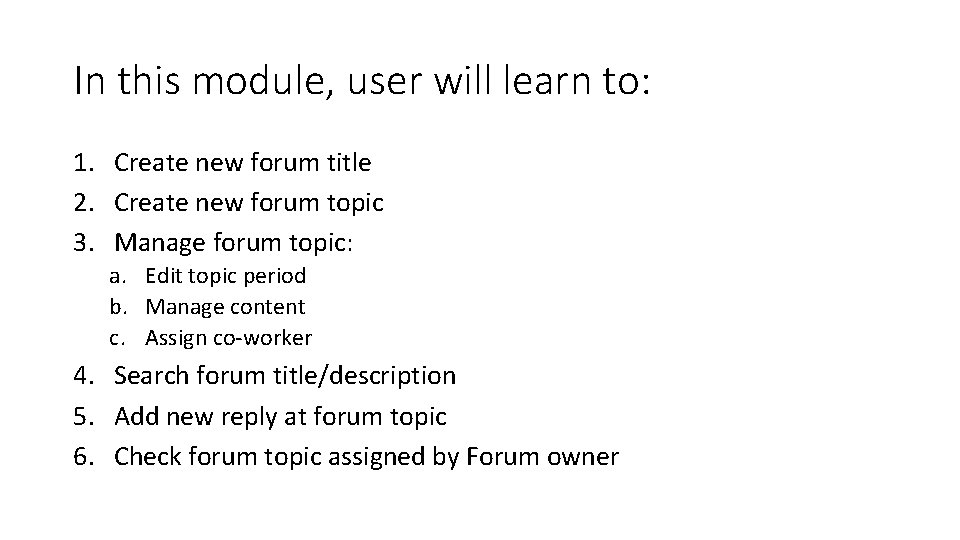 In this module, user will learn to: 1. Create new forum title 2. Create