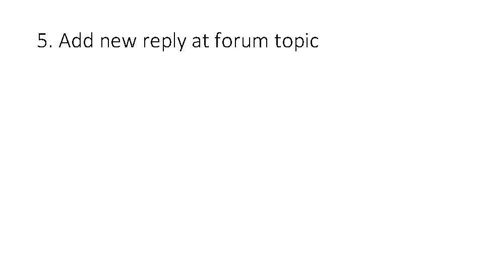 5. Add new reply at forum topic 