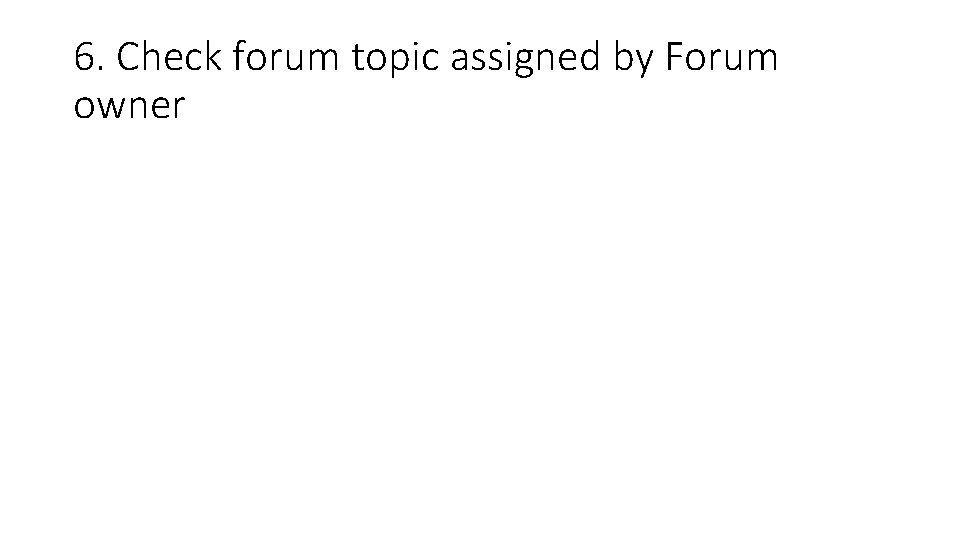 6. Check forum topic assigned by Forum owner 