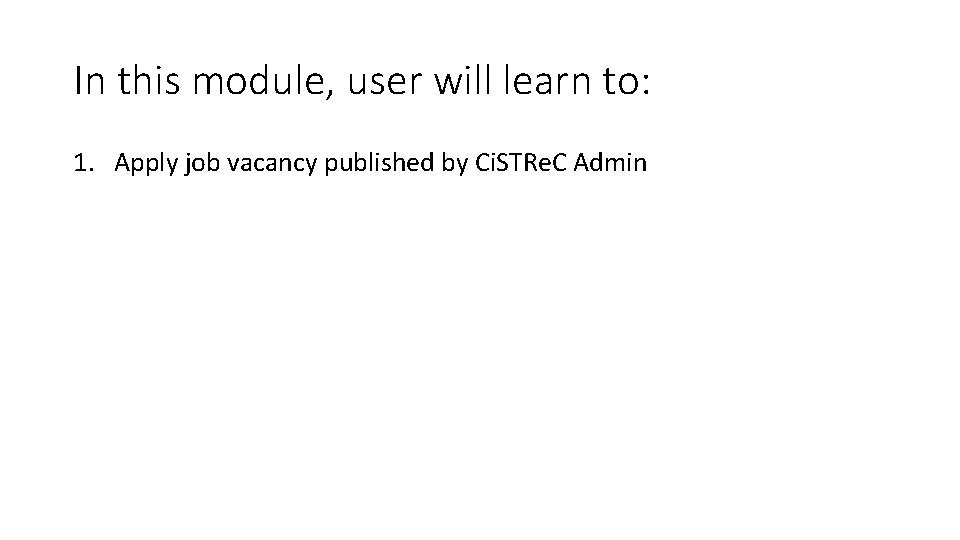 In this module, user will learn to: 1. Apply job vacancy published by Ci.