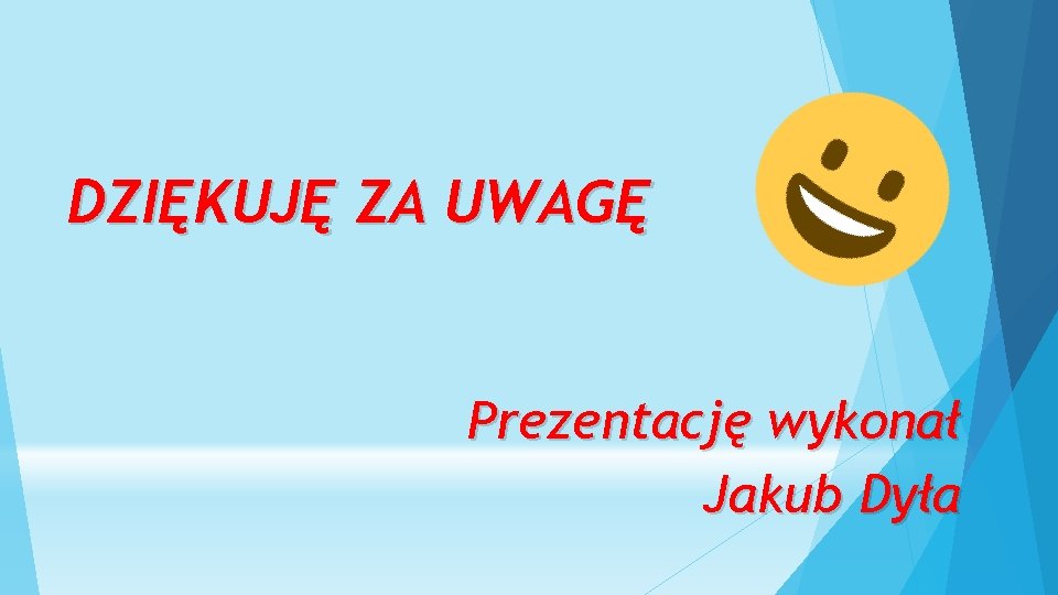 DZIĘKUJĘ ZA UWAGĘ Prezentację wykonał Jakub Dyła 