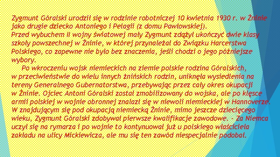 Zygmunt Góralski urodził się w rodzinie robotniczej 10 kwietnia 1930 r. w Żninie jako