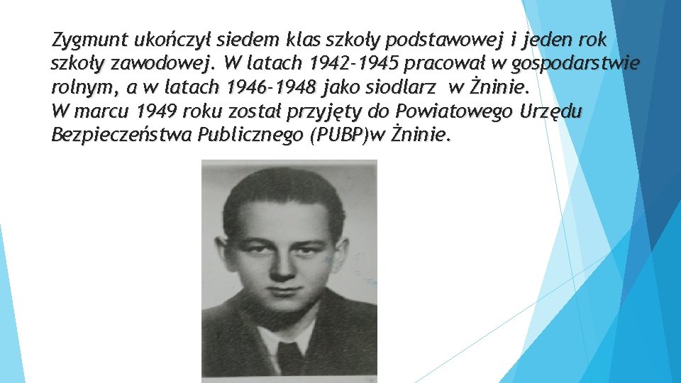 Zygmunt ukończył siedem klas szkoły podstawowej i jeden rok szkoły zawodowej. W latach 1942