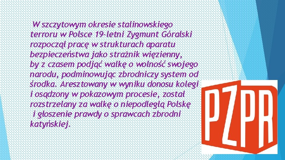 W szczytowym okresie stalinowskiego terroru w Polsce 19 -letni Zygmunt Góralski rozpoczął pracę w