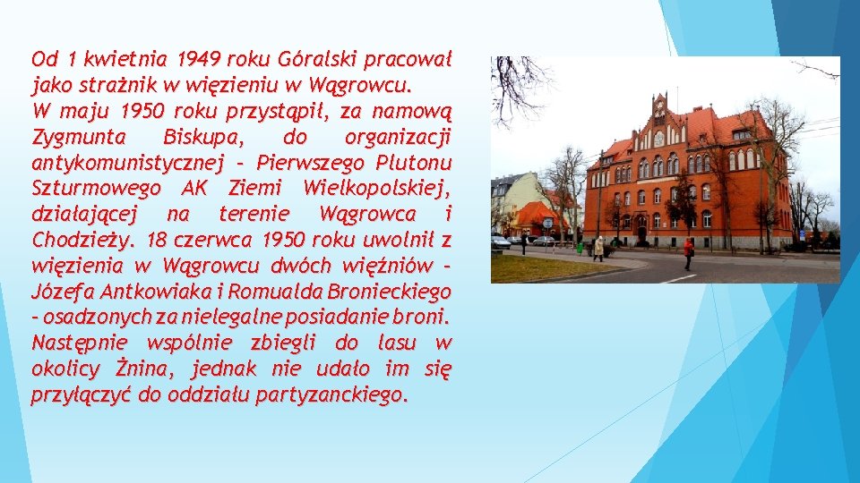 Od 1 kwietnia 1949 roku Góralski pracował jako strażnik w więzieniu w Wągrowcu. W