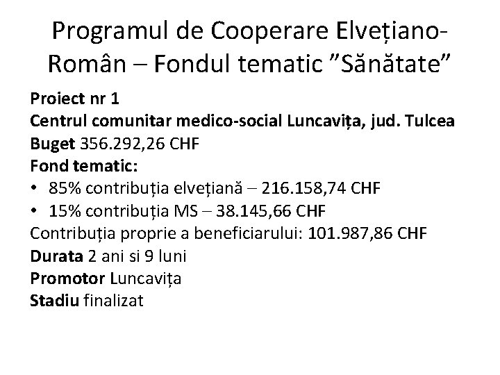 Programul de Cooperare Elvețiano. Român – Fondul tematic ”Sănătate” Proiect nr 1 Centrul comunitar