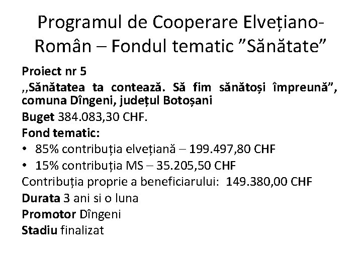 Programul de Cooperare Elvețiano. Român – Fondul tematic ”Sănătate” Proiect nr 5 , ,