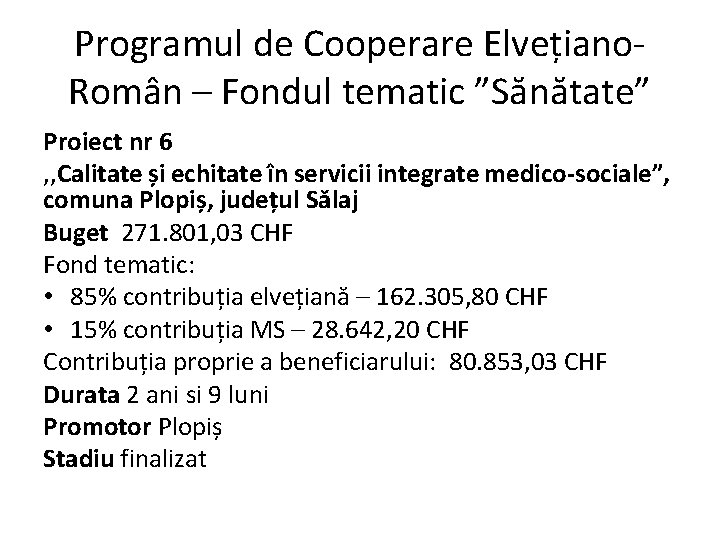 Programul de Cooperare Elvețiano. Român – Fondul tematic ”Sănătate” Proiect nr 6 , ,