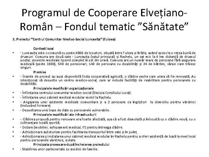 Programul de Cooperare Elvețiano. Român – Fondul tematic ”Sănătate” 2. Proiectul “Centrul Comunitar Medico-Social
