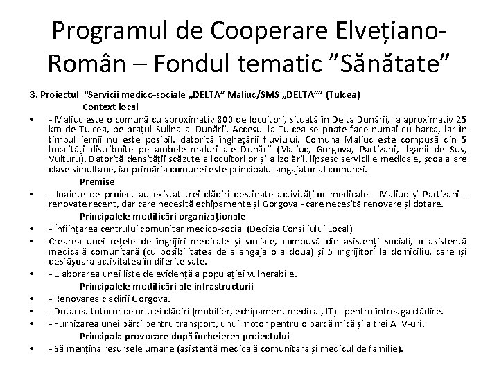 Programul de Cooperare Elvețiano. Român – Fondul tematic ”Sănătate” 3. Proiectul “Servicii medico-sociale „DELTA”