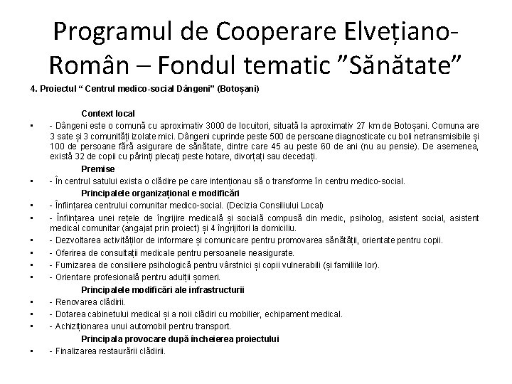 Programul de Cooperare Elvețiano. Român – Fondul tematic ”Sănătate” 4. Proiectul “ Centrul medico-social