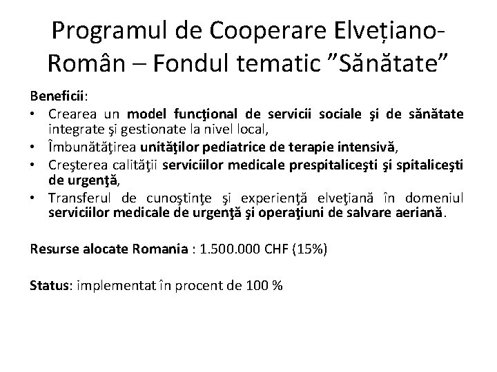 Programul de Cooperare Elvețiano. Român – Fondul tematic ”Sănătate” Beneficii: • Crearea un model