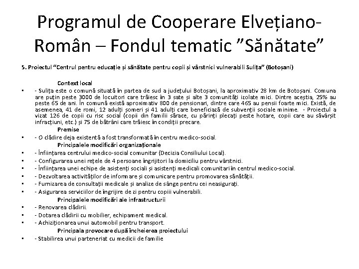 Programul de Cooperare Elvețiano. Român – Fondul tematic ”Sănătate” 5. Proiectul “Centrul pentru educație