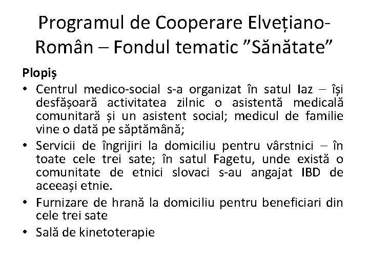 Programul de Cooperare Elvețiano. Român – Fondul tematic ”Sănătate” Plopiș • Centrul medico-social s-a