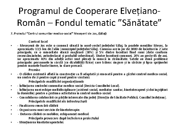 Programul de Cooperare Elvețiano. Român – Fondul tematic ”Sănătate” 7. Proiectul “Centrul comunitar medico-social”