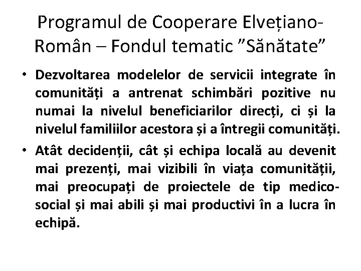 Programul de Cooperare Elvețiano. Român – Fondul tematic ”Sănătate” • Dezvoltarea modelelor de servicii