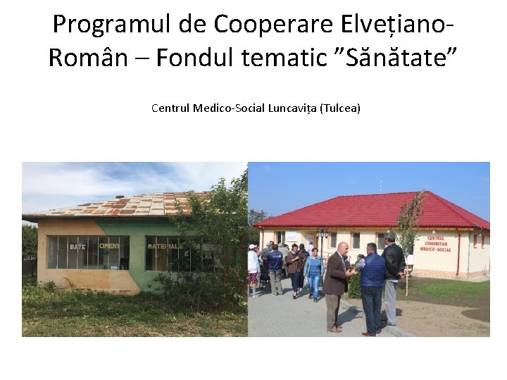 Programul de Cooperare Elvețiano. Român – Fondul tematic ”Sănătate” Centrul Medico-Social Luncavița (Tulcea) 