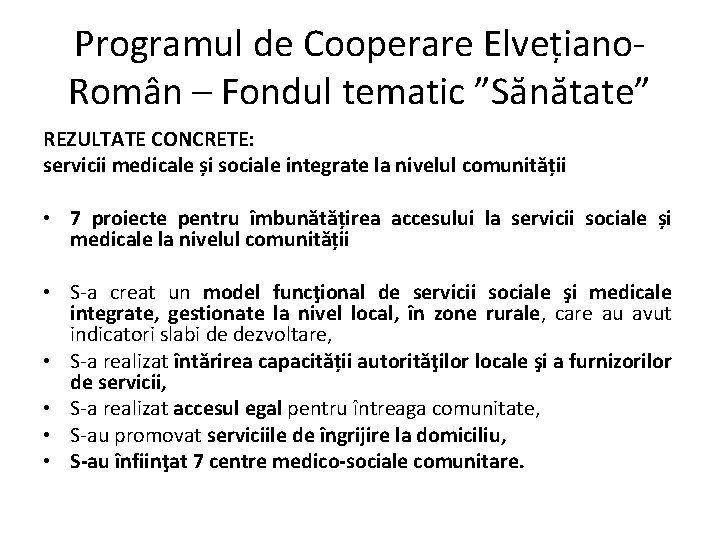 Programul de Cooperare Elvețiano. Român – Fondul tematic ”Sănătate” REZULTATE CONCRETE: servicii medicale și