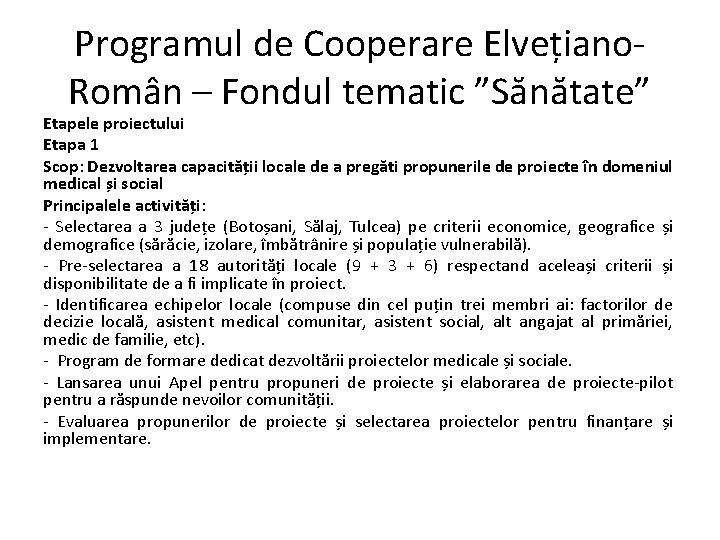 Programul de Cooperare Elvețiano. Român – Fondul tematic ”Sănătate” Etapele proiectului Etapa 1 Scop: