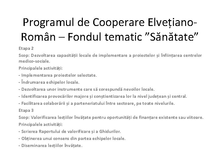 Programul de Cooperare Elvețiano. Român – Fondul tematic ”Sănătate” Etapa 2 Scop: Dezvoltarea capacității