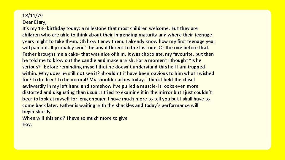 18/11/79 Dear Diary, It’s my 13 th birthday today; a milestone that most children