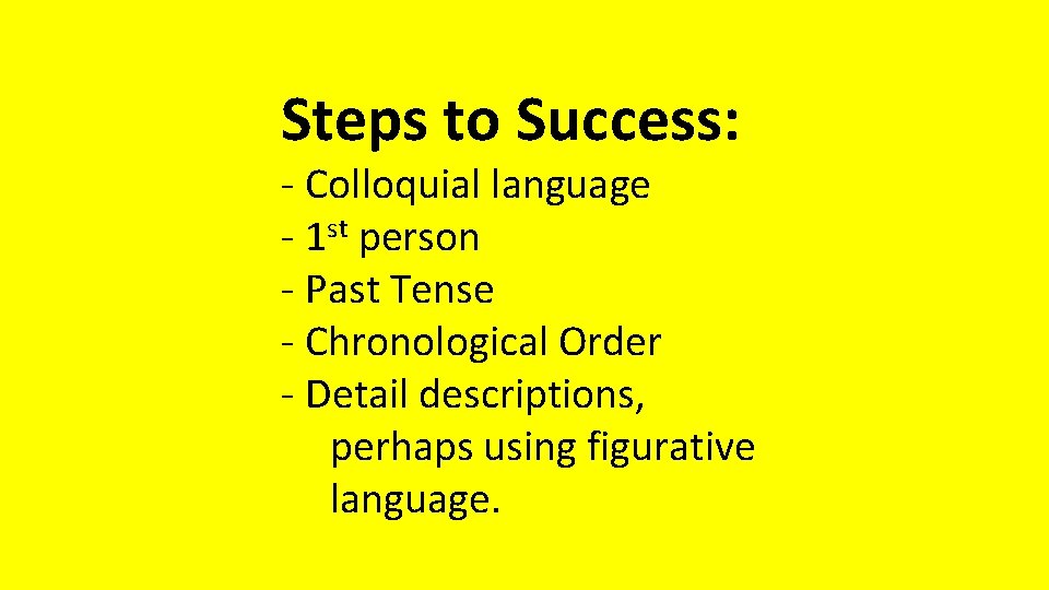 Steps to Success: - Colloquial language - 1 st person - Past Tense -