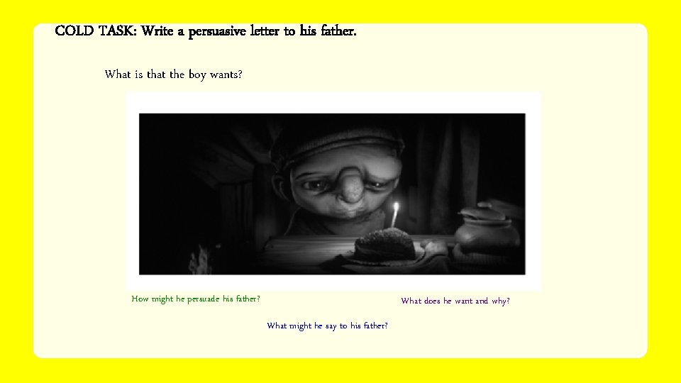 COLD TASK: Write a persuasive letter to his father. What is that the boy