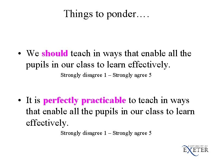 Things to ponder…. • We should teach in ways that enable all the pupils