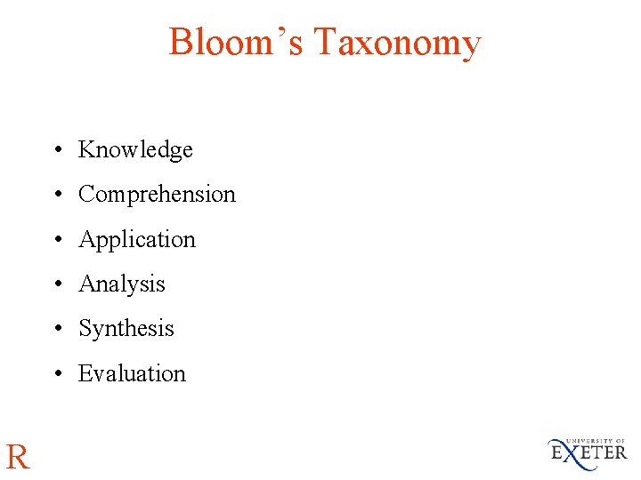 Bloom’s Taxonomy • Knowledge • Comprehension • Application • Analysis • Synthesis • Evaluation