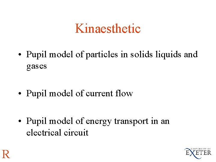 Kinaesthetic • Pupil model of particles in solids liquids and gases • Pupil model