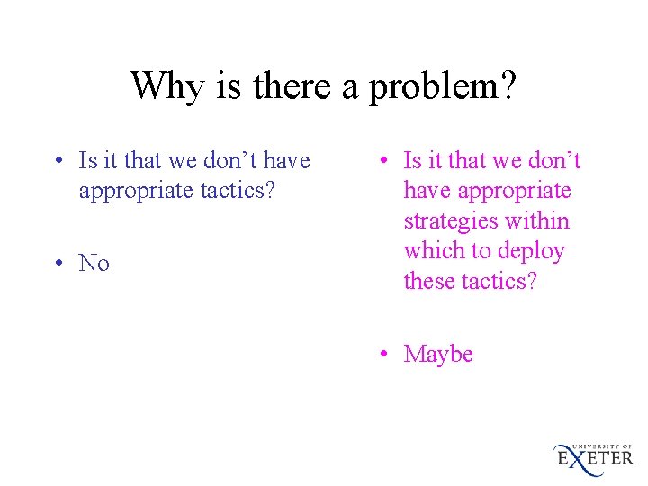 Why is there a problem? • Is it that we don’t have appropriate tactics?